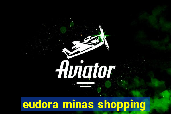 eudora minas shopping